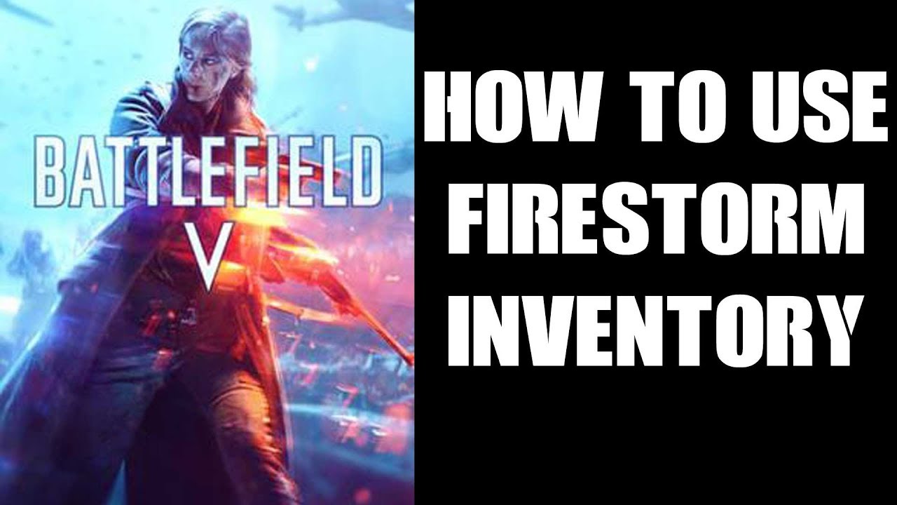 Beginners Guide: How To Use The Firestorm Inventory & How It Works - PS4 Xbox One BFV