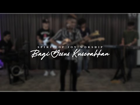 SOJ WORSHIP - BAGI YESUS KUSERAHKAN (KJ363)