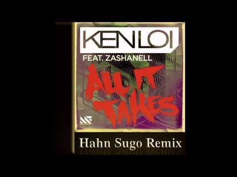 Ken Loi Ft. Zashanell - All It Takes (Hahn Sugo Remix)