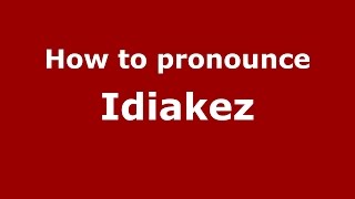 How to pronounce Idiakez