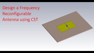 How to design a Frequency Reconfigurable Antenna in CST - Antenna design using CST