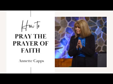 How to Pray the Prayer of Faith- Annette Capps