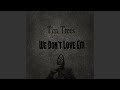 We Don’t Love 'Em