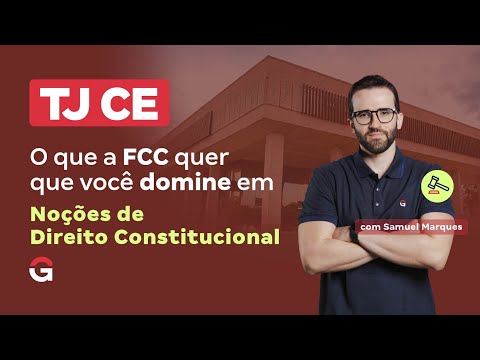 Concurso TJ CE | O que a FCC Quer que Você Domine em Noções de Direito Constitucional