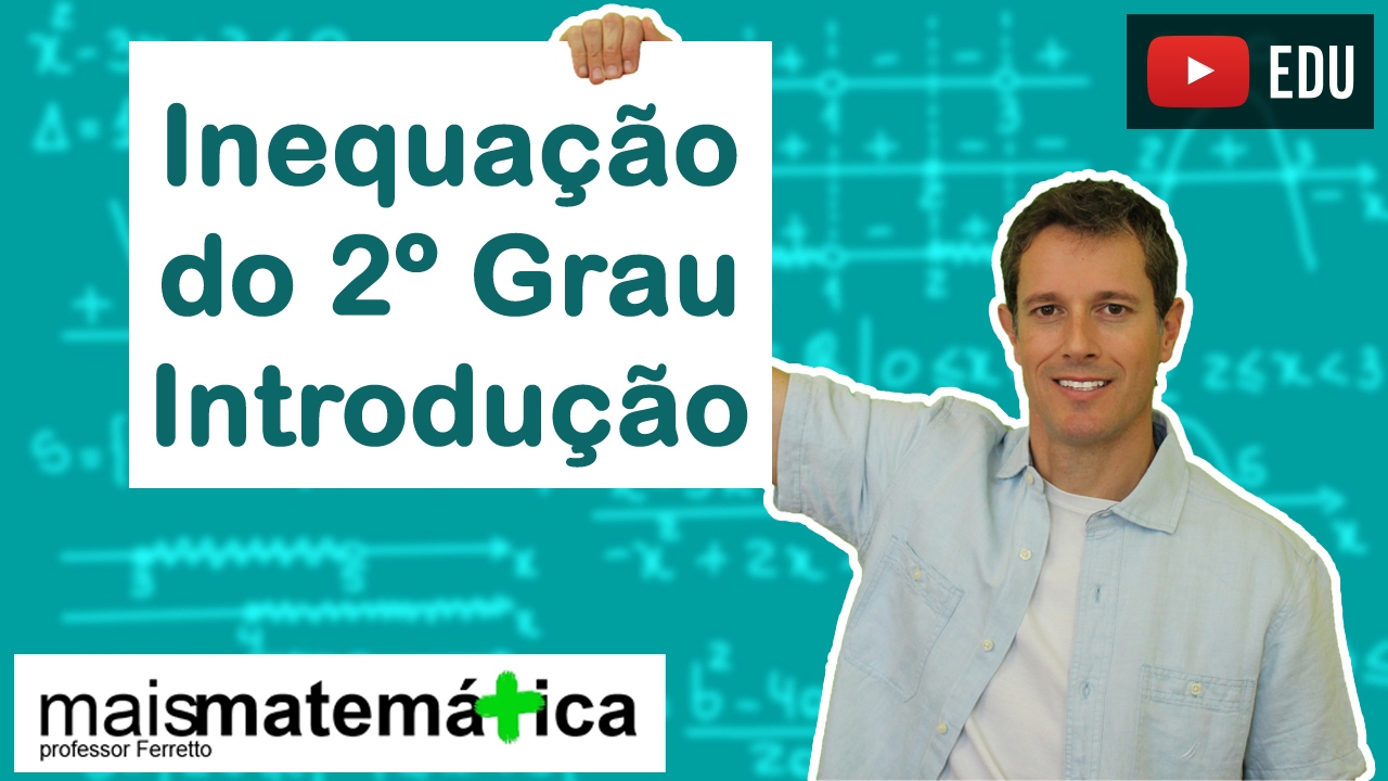 Inequação do Segundo Grau: Conceitos Iniciais (Aula 1 de 4)