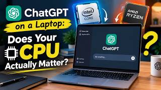 ChatGPT on a Laptop: Does Your CPU Actually Matter? |