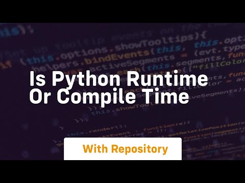 Is Python Runtime Or Compile Time