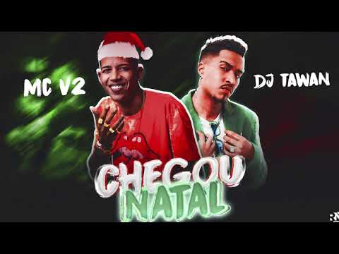 MC V2, DJ TAWAN - CHEGOU  NATAL