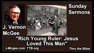 Rich Young Ruler: Jesus Loved This Man - J. Vernon McGee - FULL Sunday Sermons