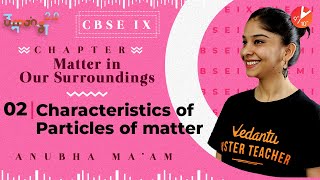 Matter in our Surroundings L2 | Characteristics of Particles of Matter CBSE Class 9 Chemistry NCERT