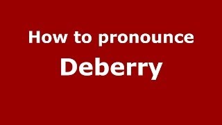How to pronounce Deberry