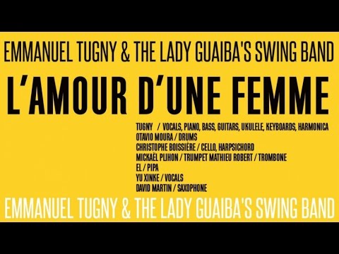 Emmanuel Tugny & the Lady Guaiba's Swing Band - L'amour d'une femme (HD)