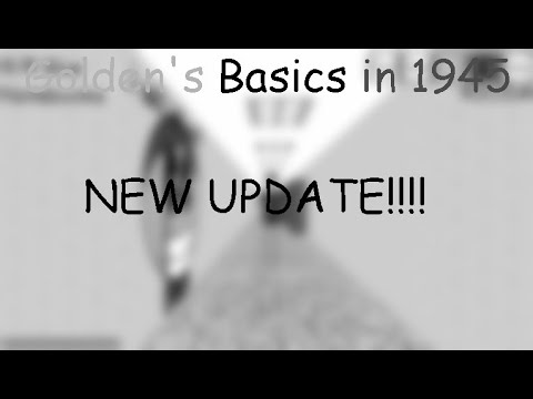 Golden's Basics in 1945 SMALL UPDATE
