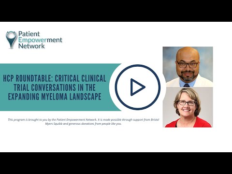 HCP Roundtable: Critical Clinical Trial Conversations in the Expanding Myeloma Landscape