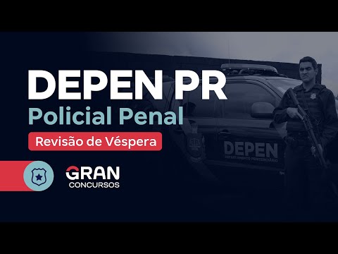 Concurso Depen PR Policial Penal - Revisão de Véspera