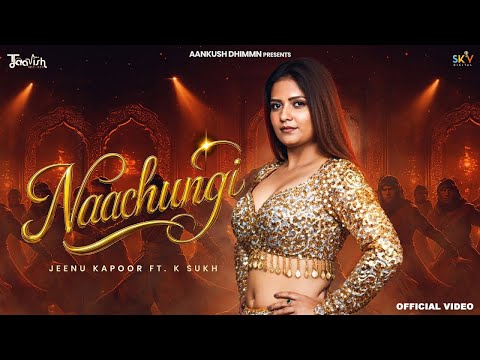 Naachungi (Official Video) Jeenu Kapoor | K Sukh | New Hindi Song 2025 |@TaavishRecords |