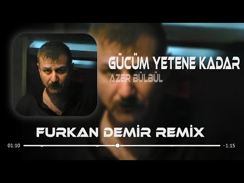 Gücüm Yetene Kadar - Azer Bülbül (Remix) bilsen şimdi nerdeyim çılgın gecelerdeyim.