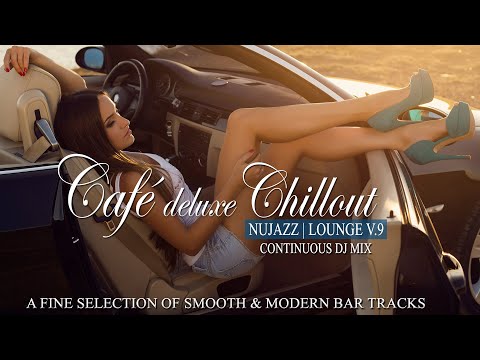 Café Deluxe Chill Out Nu Jazz | Lounge Vol.9 (Finest Smooth & Modern Bar Tracks) Mixtape