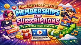 How can creators use memberships and subscriptions to increase their revenue?