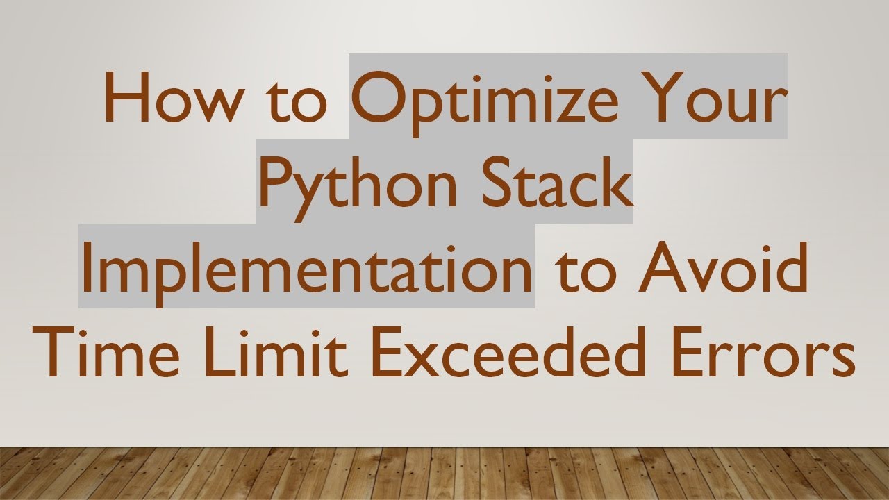 How to Optimize Your Python Stack Implementation to Avoid Time Limit Exceeded Errors