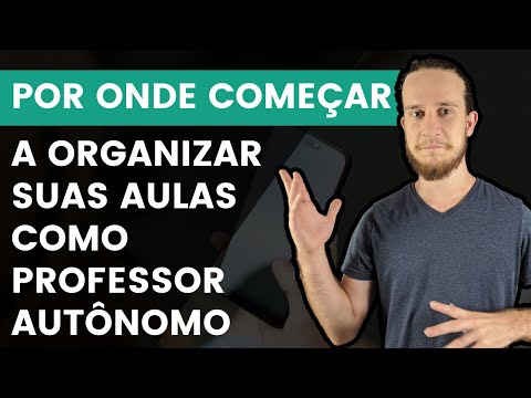 Por Onde Começar a Organizar Suas Aulas Como Professor Autônomo