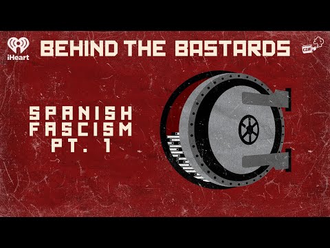 Behind the Insurrections - The Birth of Spanish Fascism, Part 1 | BEHIND THE BASTARDS