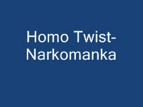 Homo Twist- Narkomanka