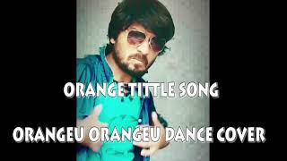 Orange - orangeu orangeu Dance  video | Golden Star Ganesh , Priya Anand | SS Thaman | Prashant Raj