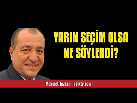 MEHMET TEZKAN: YARIN SEÇİM OLSA NE SÖYLERDİ? - SESLİ KÖŞE YAZISI