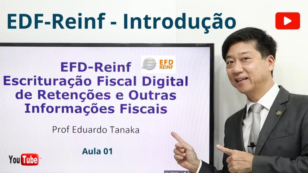 EFD-Reinf - Introdução - Aula 01 - Reinf Passo a Passo - O que é a EFD-Reinf - Prof Eduardo Tanaka