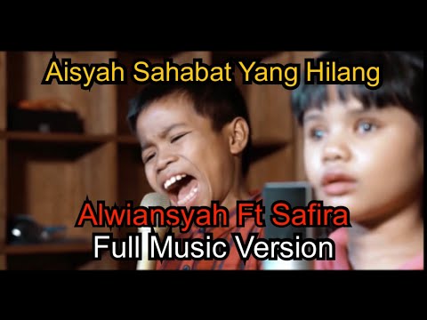 Terbaru!!! Alwiansyah Feat Safira - Aisyah Sahabat Yang Hilang (Full Music Version)