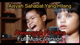 Download lagu Terbaru!!! Alwiansyah Feat Safira - Aisyah Sahabat Yang Hilang (Full Music Version) mp3