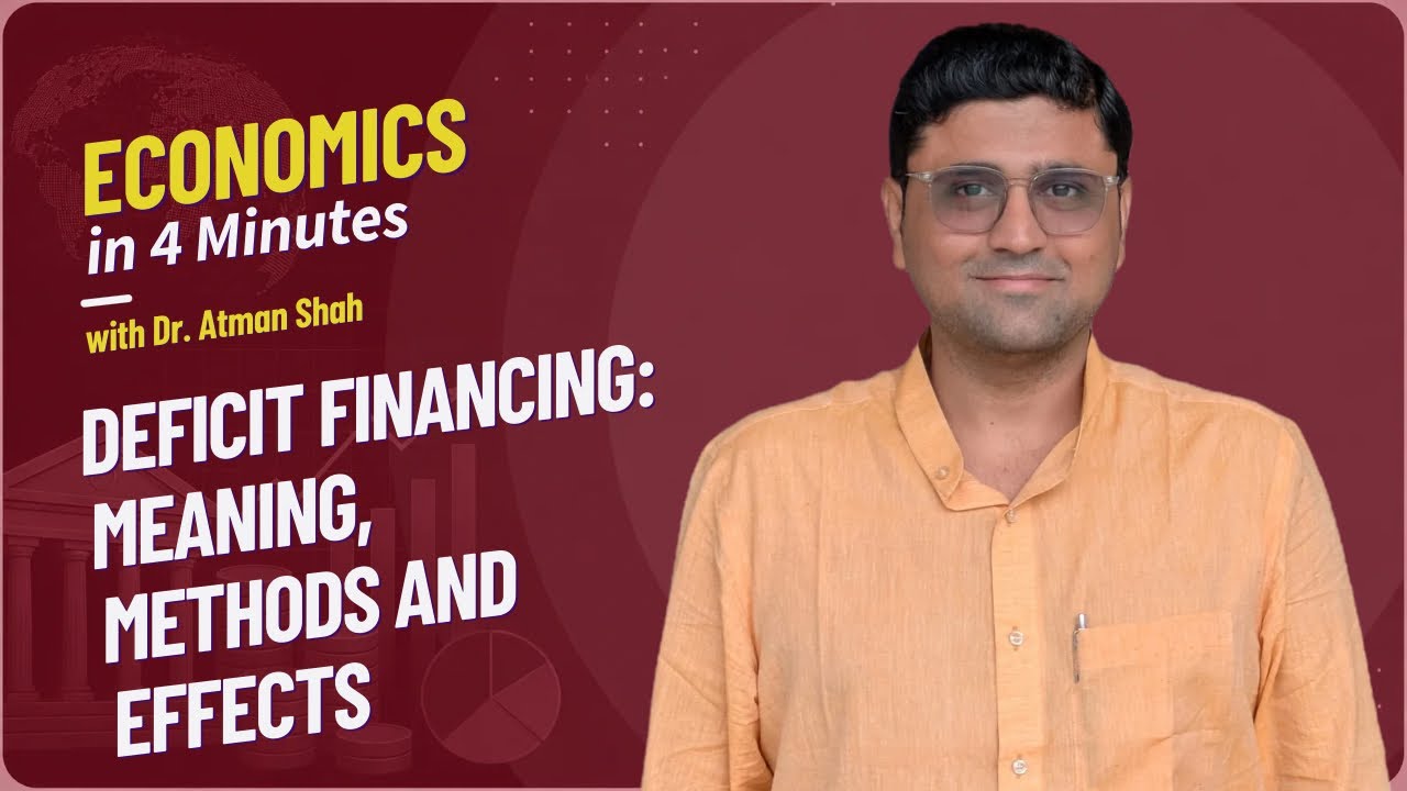 Deficit Financing: Meaning, Method and Effects || Economics in 4 Minutes || Dr. Atman Shah || SXCA