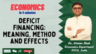 Deficit Financing: Meaning, Method and Effects || Economics in 4 Minutes || Dr. Atman Shah || SXCA