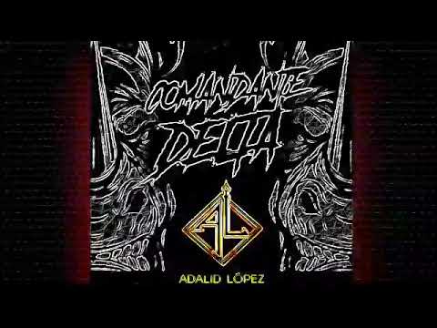 ADALID LÓPEZ - COMANDANTE DELTA - corridos 2020.