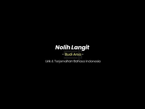 LIRIK LAGU | NOLIH LANGIT | " BUDI ARSA " lirik dan terjemahan bahasa Indonesia