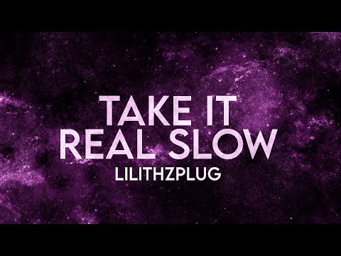 Lilithzplug - Take It Real Slow (slowed tiktok remix) Lyrics Cleared