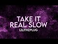 Lilithzplug - Take It Real Slow (slowed tiktok remix) Lyrics Cleared