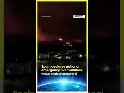 Spain declares national emergency over wildfires, thousands evacuated