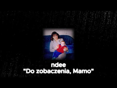 ndee - "Do zobaczenia, Mamo"