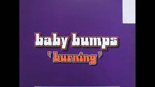 BABY BUMPS   Burning 1998