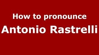 How to pronounce Antonio Rastrelli