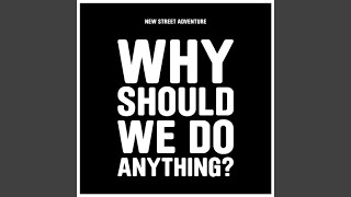 Why Should We Do Anything?