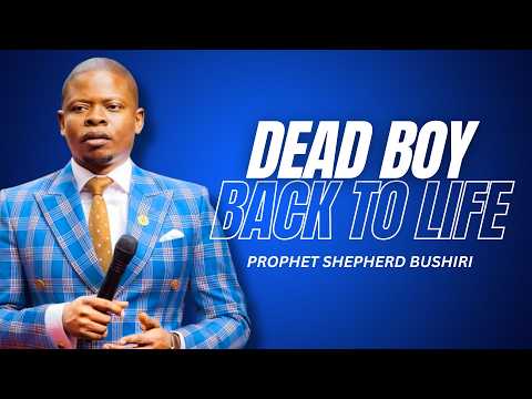 A DEAD BOY COMES BACK TO LIFE | PROPHET SHEPHERD BUSHIRI