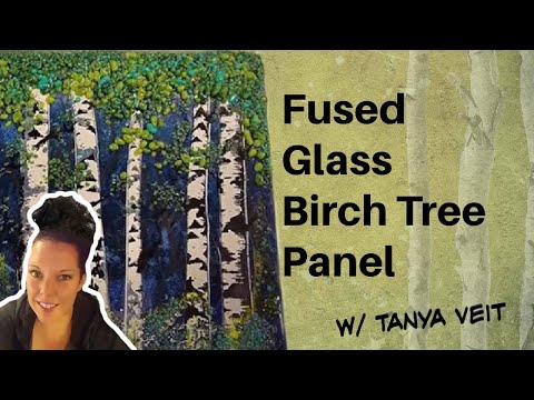 Glass Fusing Tutorial • Fused Glass Birch Tree Panel w/ Tanya Veit of AAE Glass. Saturday Video Club