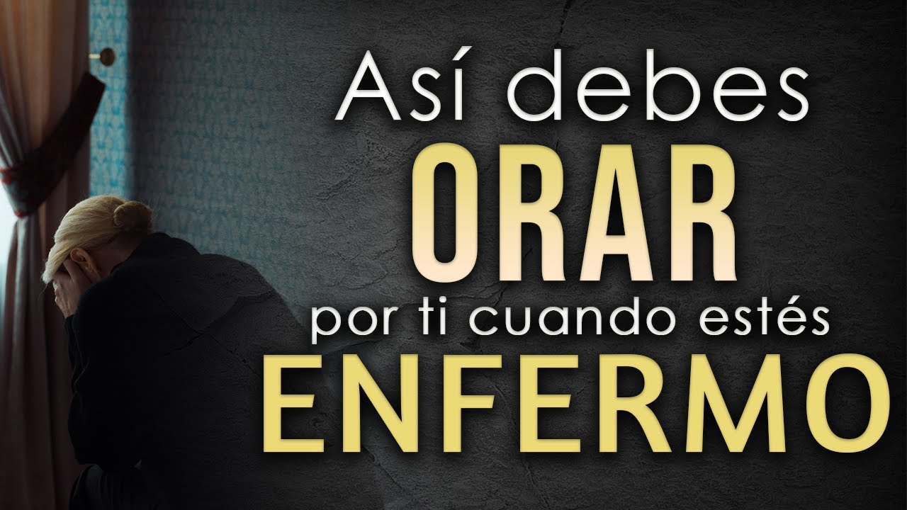Así debes ORAR por ti cuando estés ENFERMO