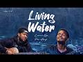 Living Water - Pius Adeniji ft Lawrence Oyor
