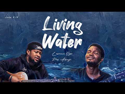 Living Water - Pius Adeniji ft Lawrence Oyor