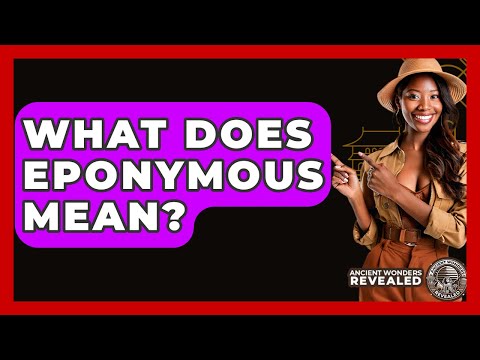 What Does Eponymous Mean? - Ancient Wonders Revealed