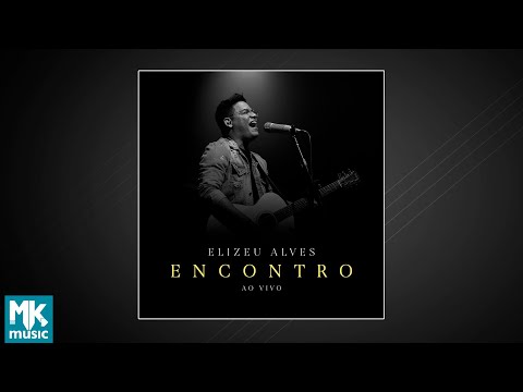 Elizeu Alves - Encontro (Ao Vivo) (EP COMPLETO)